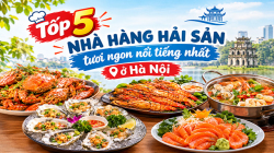5 nhà hàng hải sản tươi ngon nổi tiếng nhất ở Hà Nội