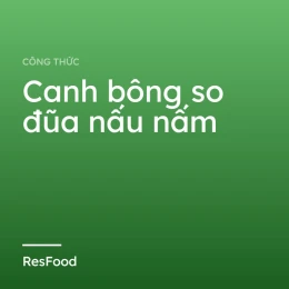 Canh bông so đũa nấu nấm