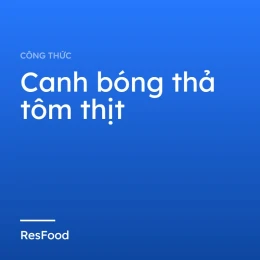 Canh bóng thả tôm thịt
