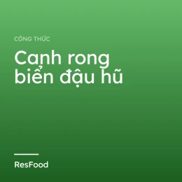 Công thức và cách làm món canh rong biển đậu hũ