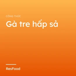 Công thức và cách làm món gà tre hấp sả