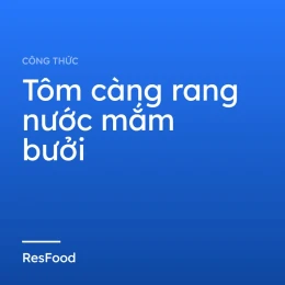 Công thức và cách làm món tôm càng rang nước mắm bưởi