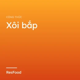 Công thức và cách làm món xôi bắp