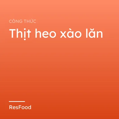 Công thức và cách làm món thịt heo xào lăn
