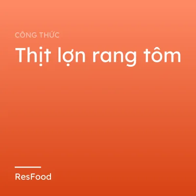 Công thức và cách làm món thịt lợn rang tôm