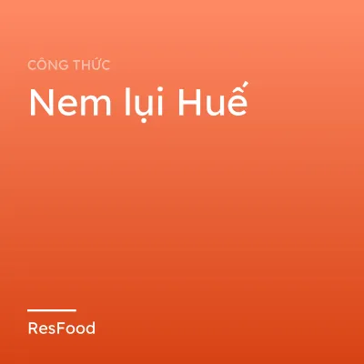 Công thức và cách làm món nem lụi Huế