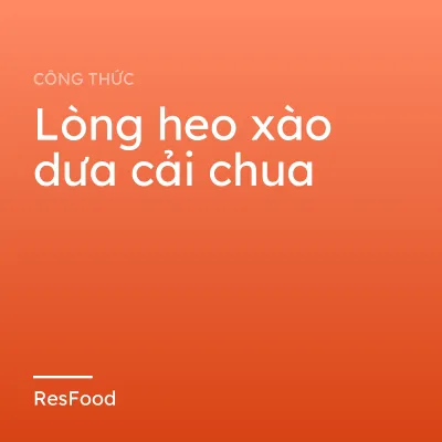 Công thức và cách làm món lòng heo xào dưa cải chua