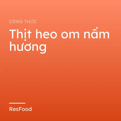 Thịt heo om nấm hương