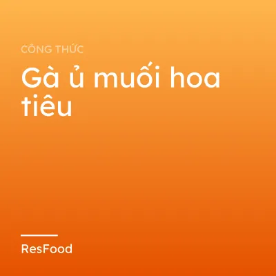 Công thức và cách làm món gà ủ muối hoa tiêu