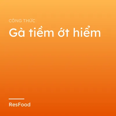 Gà tiềm ớt hiểm