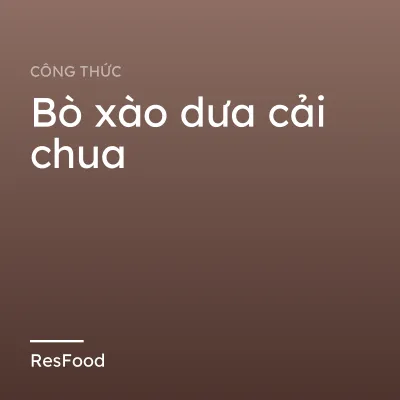 Công thức và cách làm món bò xào dưa cải chua