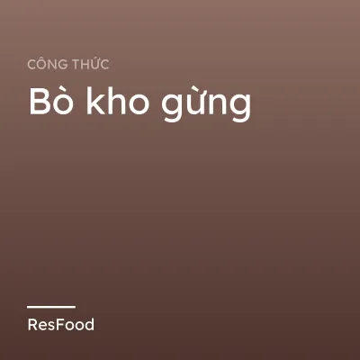 Công thức và cách làm món bò kho gừng