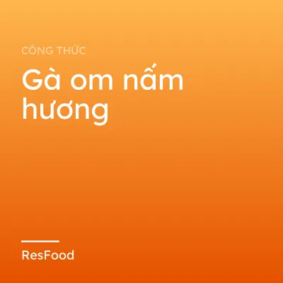 Gà om nấm hương