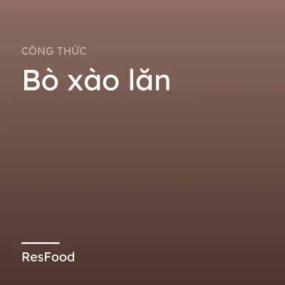 Công thức và cách làm món bò xào lăn