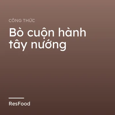 Bò cuộn hành tây nướng
