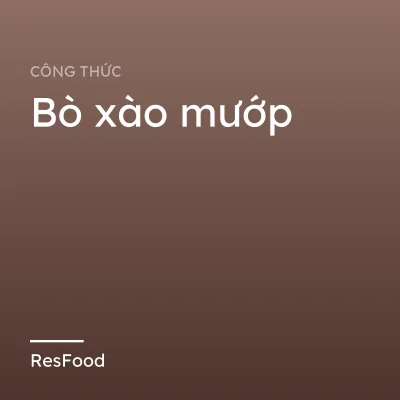 Công thức và cách làm món bò xào mướp