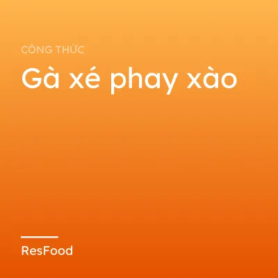 Gà xé phay xào