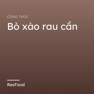 Công thức và cách làm món bò xào rau cần
