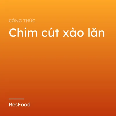 Công thức và cách làm món chim cút xào lăn