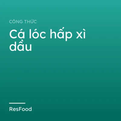 Cá lóc hấp xì dầu