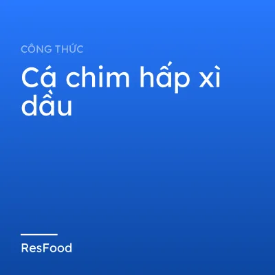 Công thức và cách làm món cá chim hấp xì dầu
