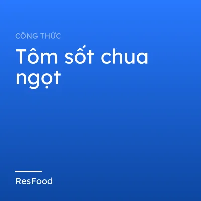 Công thức và cách làm món tôm sốt chua ngọt
