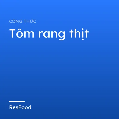 Công thức và cách làm món tôm rang thịt