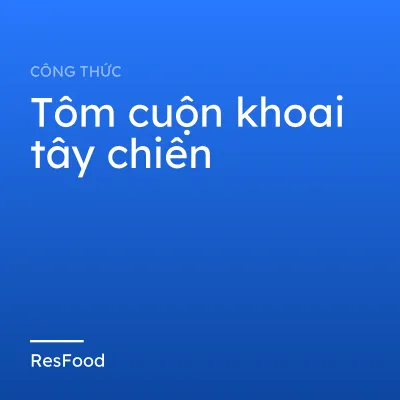 Công thức và cách làm món tôm cuộn khoai tây chiên