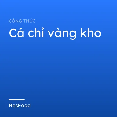 Công thức và cách làm món cá chỉ vàng kho