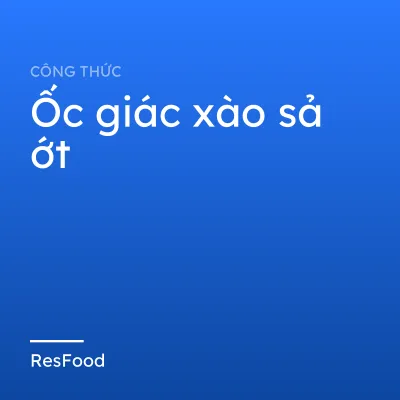 Công thức và cách làm món ốc giác xào sả ớt