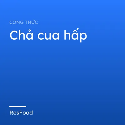 Công thức và cách làm món chả cua hấp