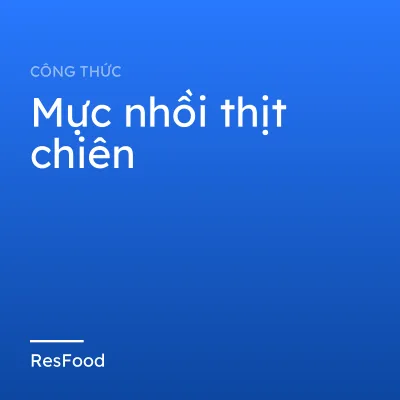 Công thức và cách làm món mực nhồi thịt chiên