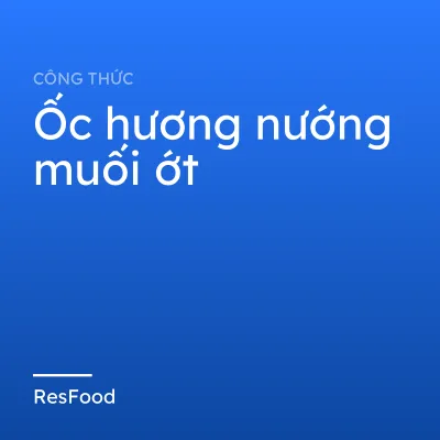 Công thức và cách làm món ốc hương nướng muối ớt