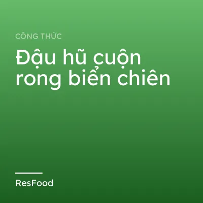 Đậu hũ cuộn rong biển chiên