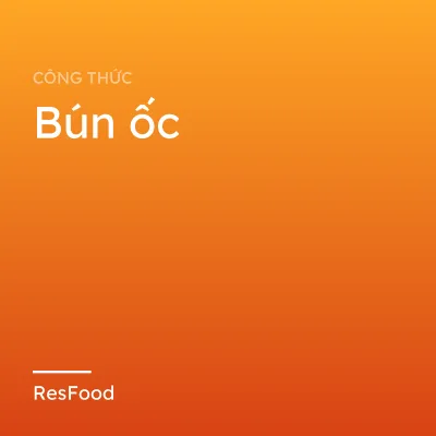 Công thức và cách làm món bún ốc
