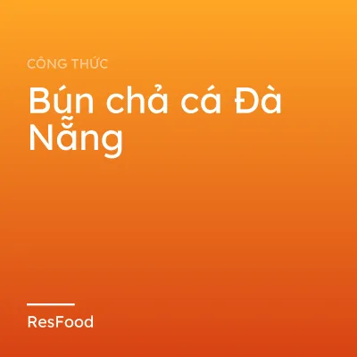 Công thức và cách làm món bún chả cá Đà Nẵng