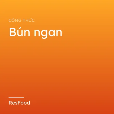 Công thức và cách làm món bún ngan