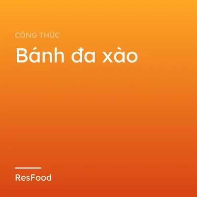 Công thức và cách làm món bánh đa xào