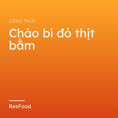 Công thức và cách làm món cháo bí đỏ thịt bằm