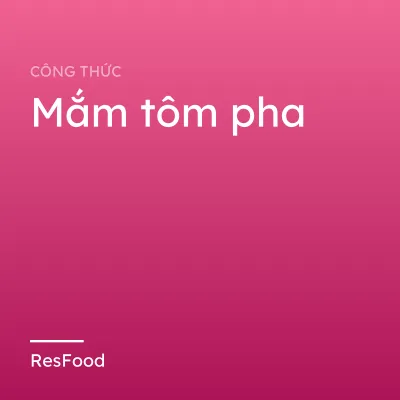Công thức và cách làm món mắm tôm pha