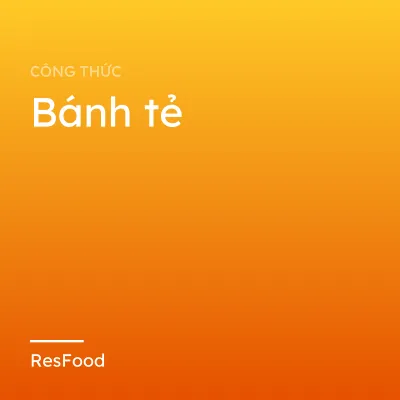 Công thức và cách làm món bánh tẻ