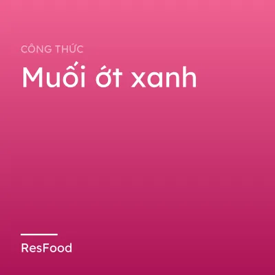 Công thức và cách làm món muối ớt xanh