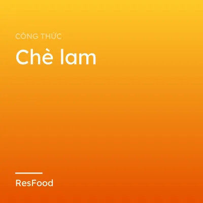 Công thức và cách làm món chè lam