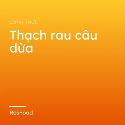 Công thức và cách làm món thạch rau câu dừa