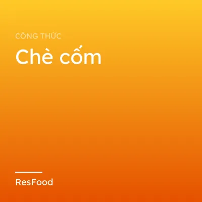 Công thức và cách làm món chè cốm