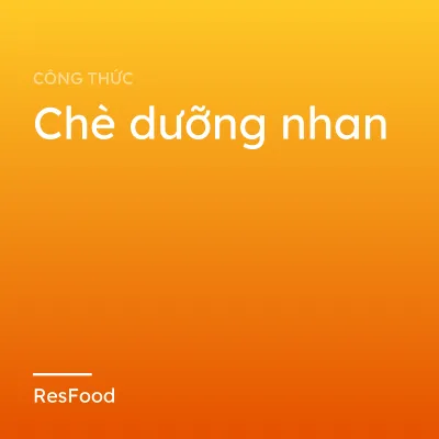 Công thức và cách làm món chè dưỡng nhan