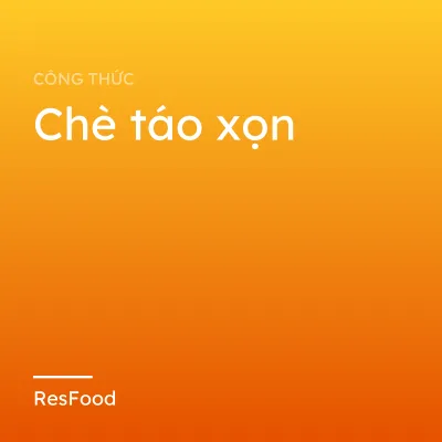 Công thức và cách làm món chè táo xọn
