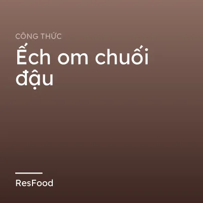 Ếch om chuối đậu