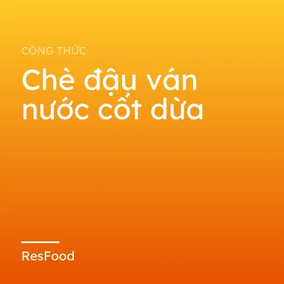 Công thức và cách làm món chè đậu ván nước cốt dừa