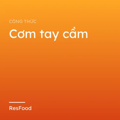 Công thức và cách làm món cơm tay cầm